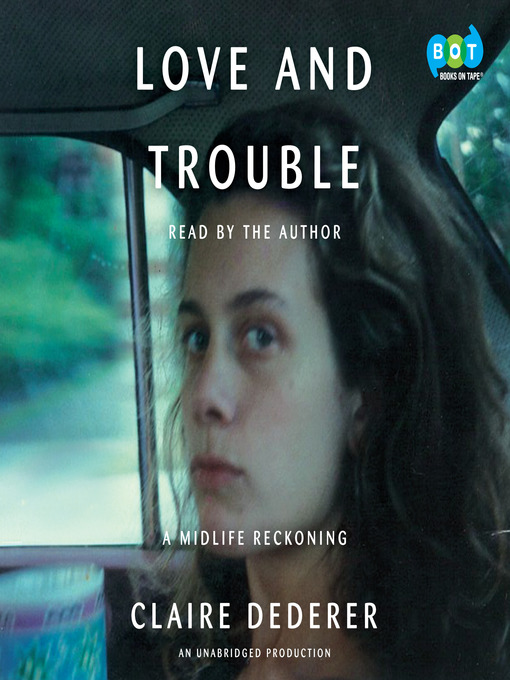 Title details for Love and Trouble by Claire Dederer - Available